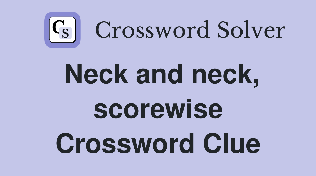 Neck and neck, scorewise Crossword Clue