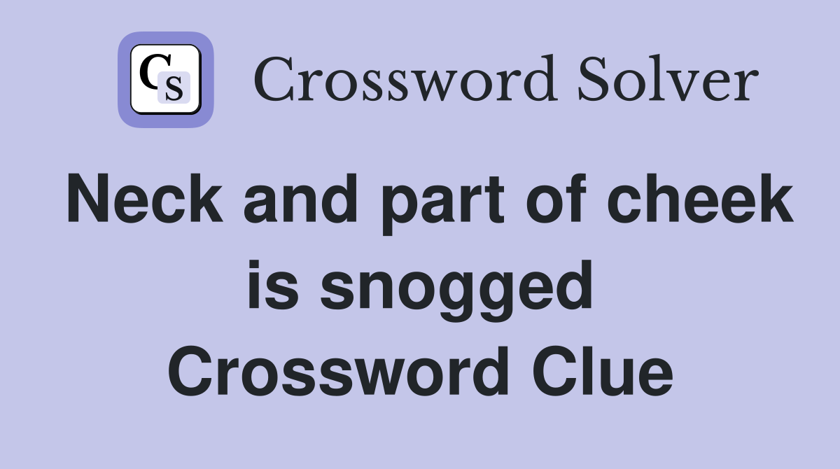 Neck and part of cheek is snogged Crossword Clue