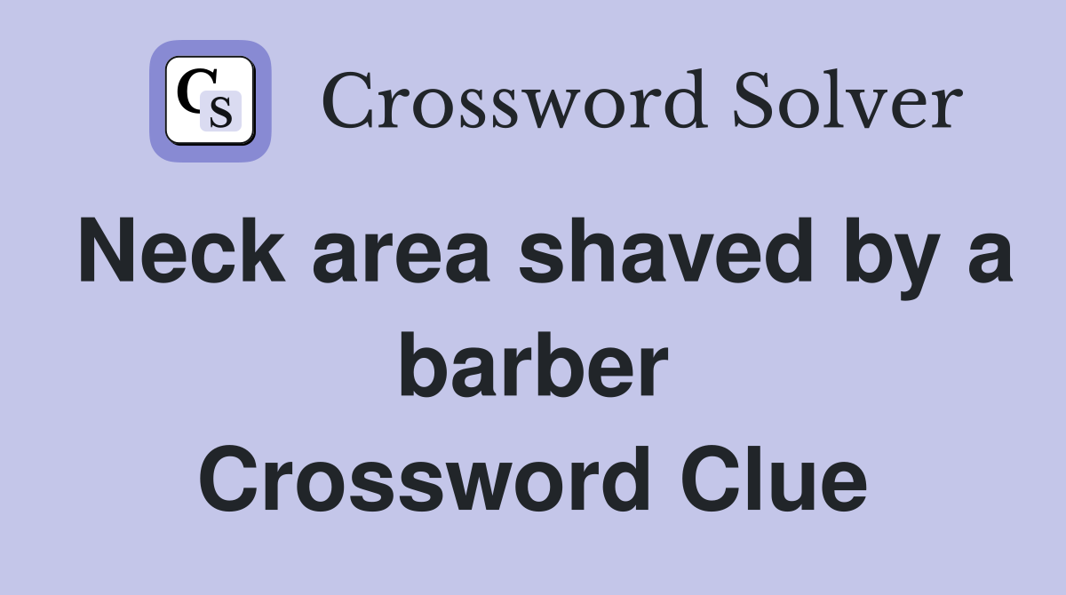 Neck area shaved by a barber Crossword Clue