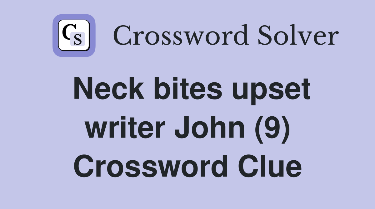 Neck bites upset writer John (9) Crossword Clue