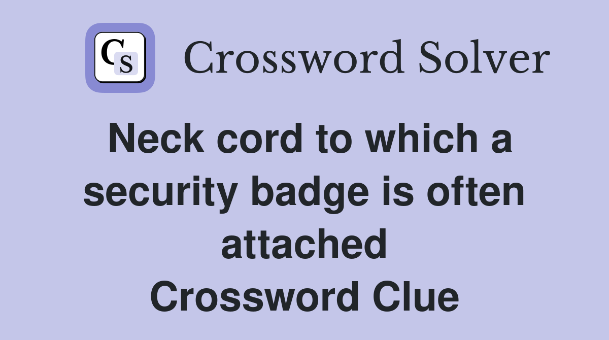 Neck cord to which a security badge is often attached Crossword Clue