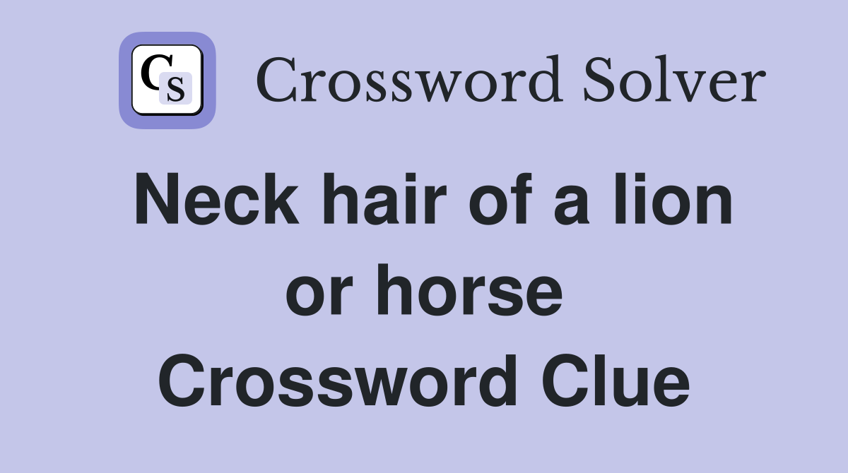 Neck hair of a lion or horse Crossword Clue