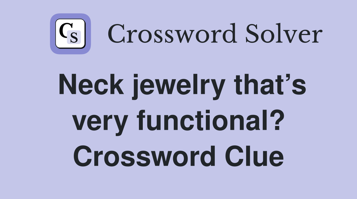 Neck jewelry that’s very functional? Crossword Clue
