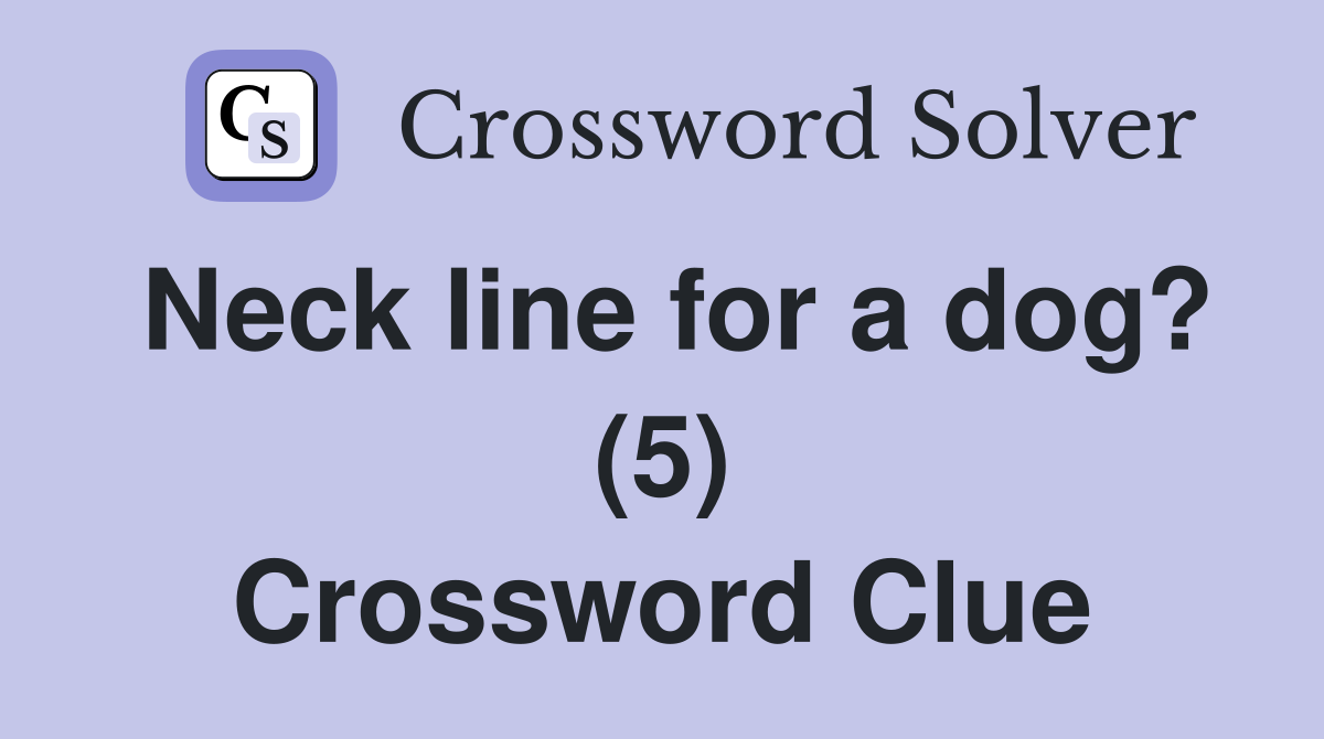 Neck line for a dog? (5) Crossword Clue