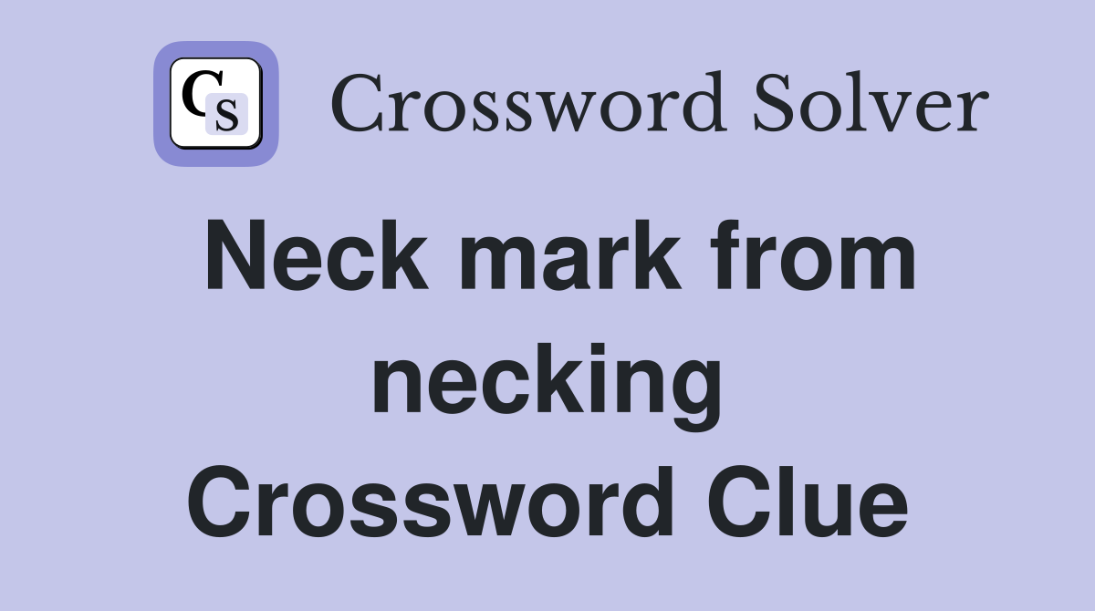 Neck mark from necking Crossword Clue