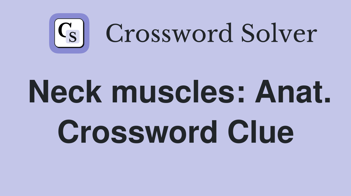 Neck muscles: Anat. Crossword Clue