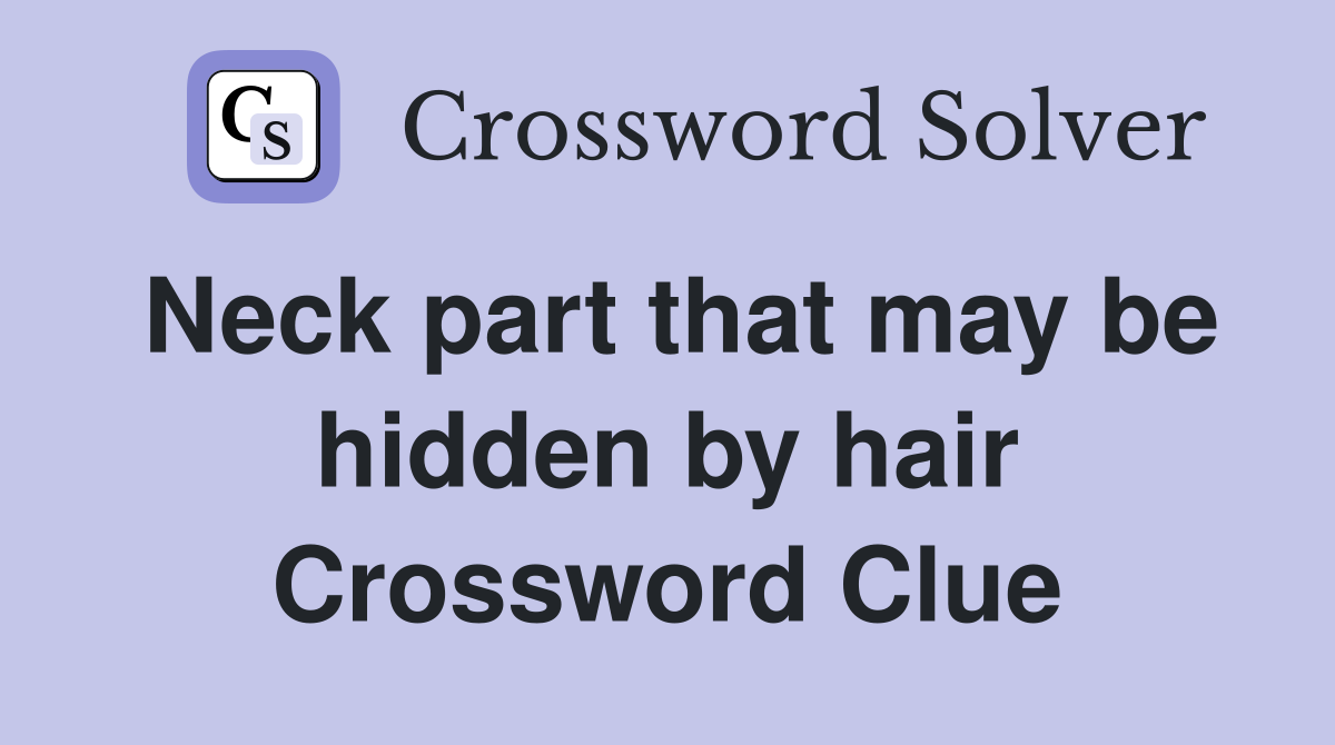 Neck part that may be hidden by hair Crossword Clue