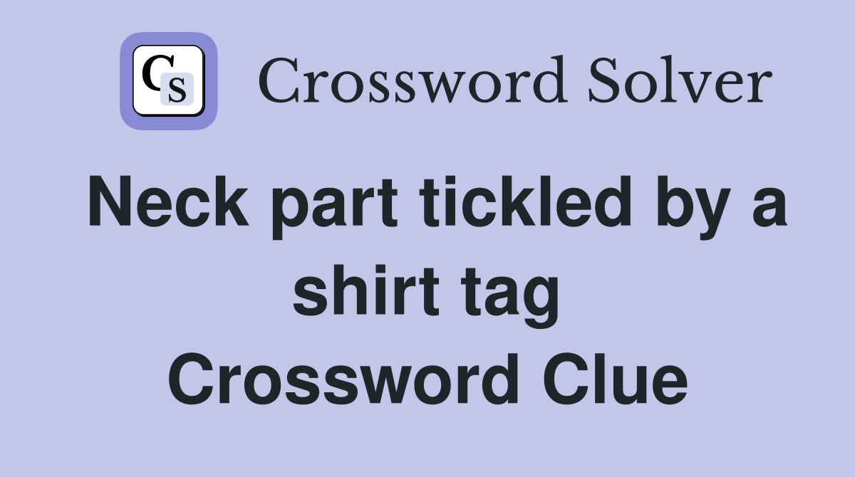 Neck part tickled by a shirt tag Crossword Clue