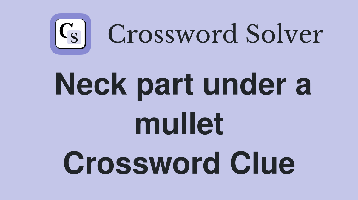 Neck part under a mullet Crossword Clue