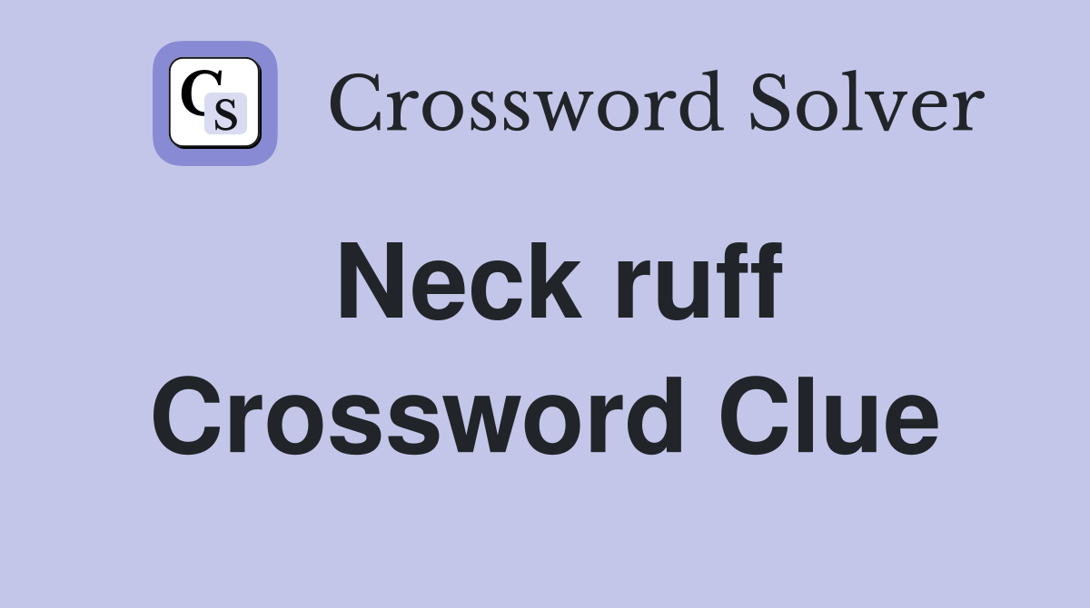 Neck ruff Crossword Clue