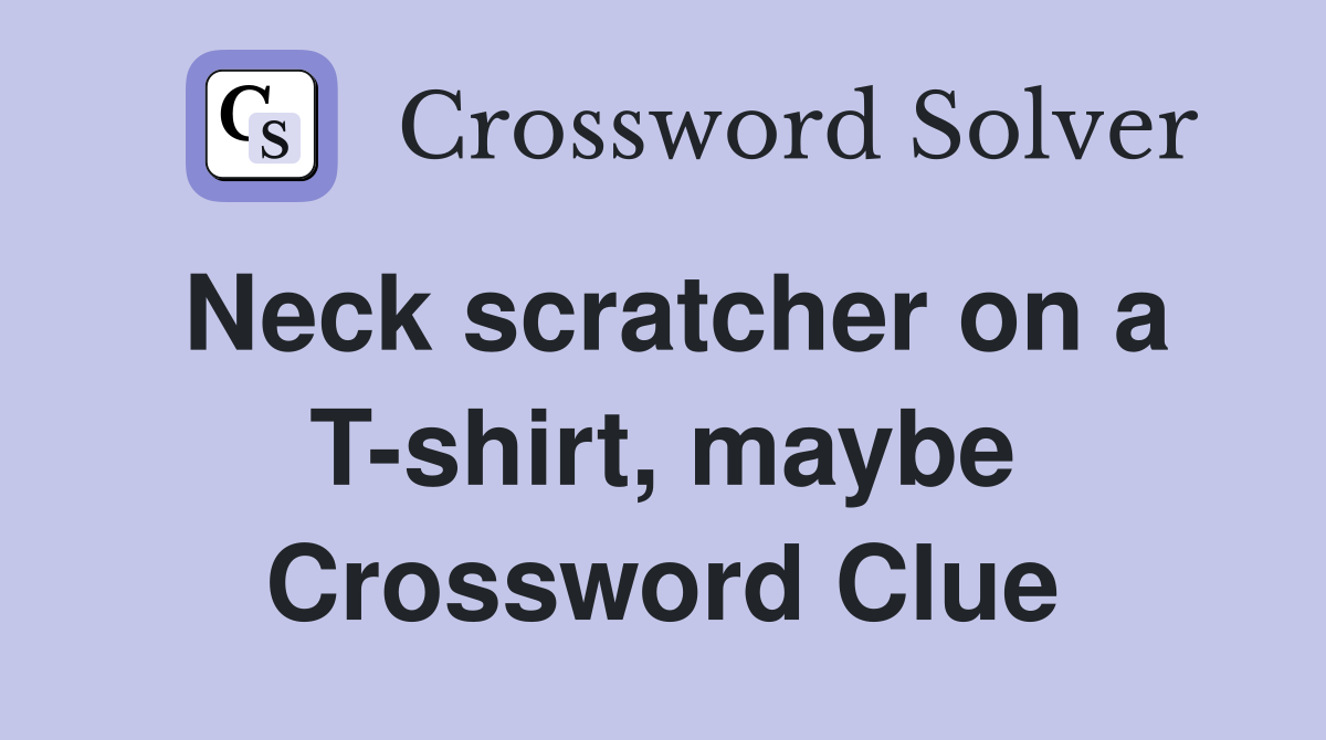 Neck scratcher on a T-shirt, maybe Crossword Clue