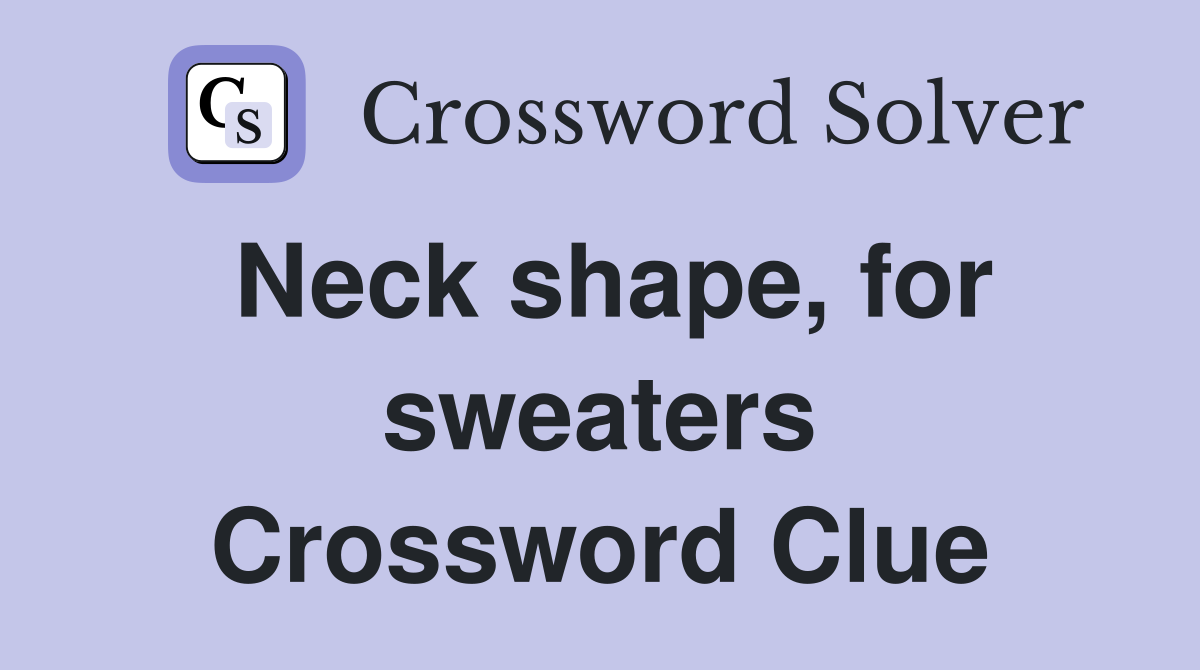 Neck shape, for sweaters Crossword Clue
