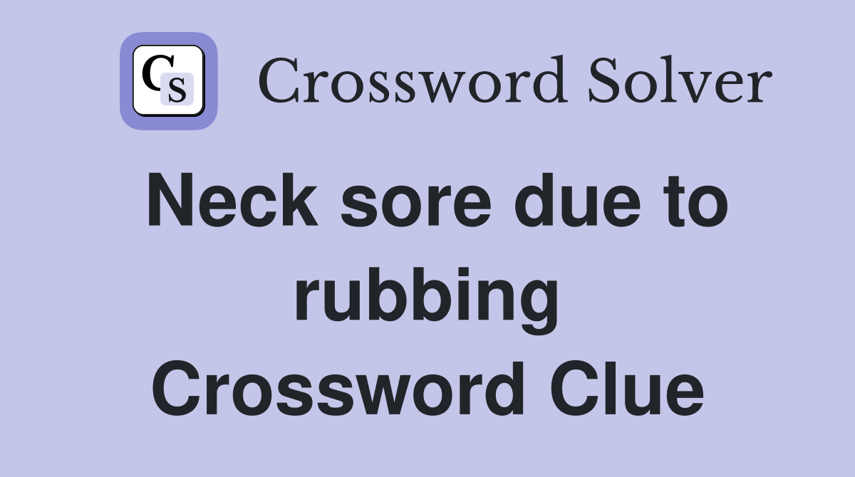 Neck sore due to rubbing Crossword Clue