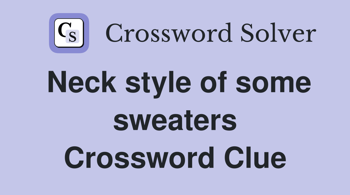 Neck style of some sweaters Crossword Clue