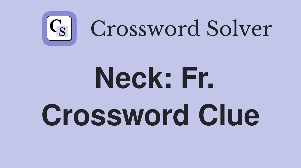 Neck: Fr. Crossword Clue