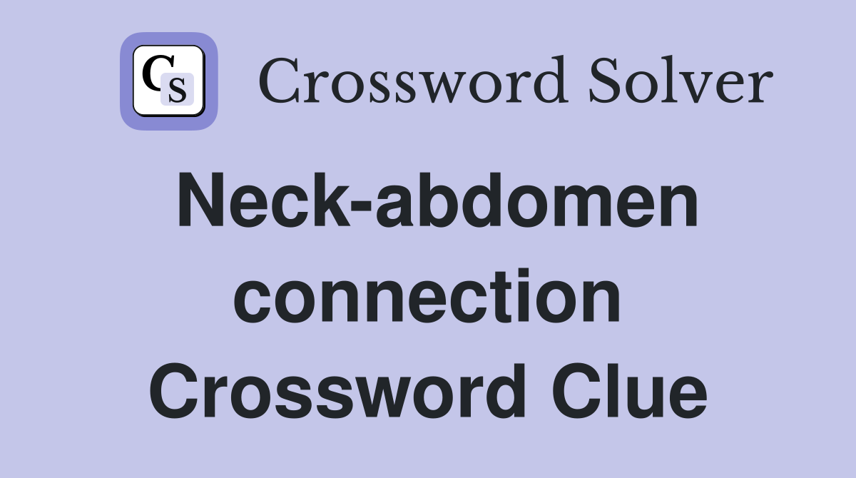 Neck-abdomen connection Crossword Clue
