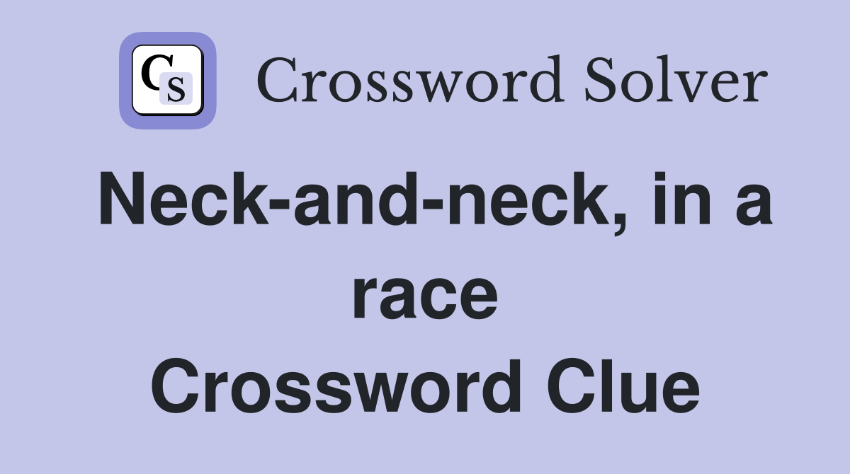 Neck-and-neck, in a race Crossword Clue
