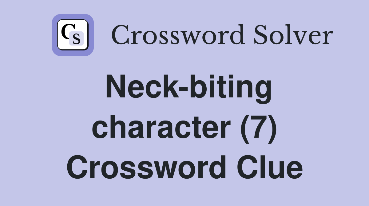 Neck-biting character (7) Crossword Clue