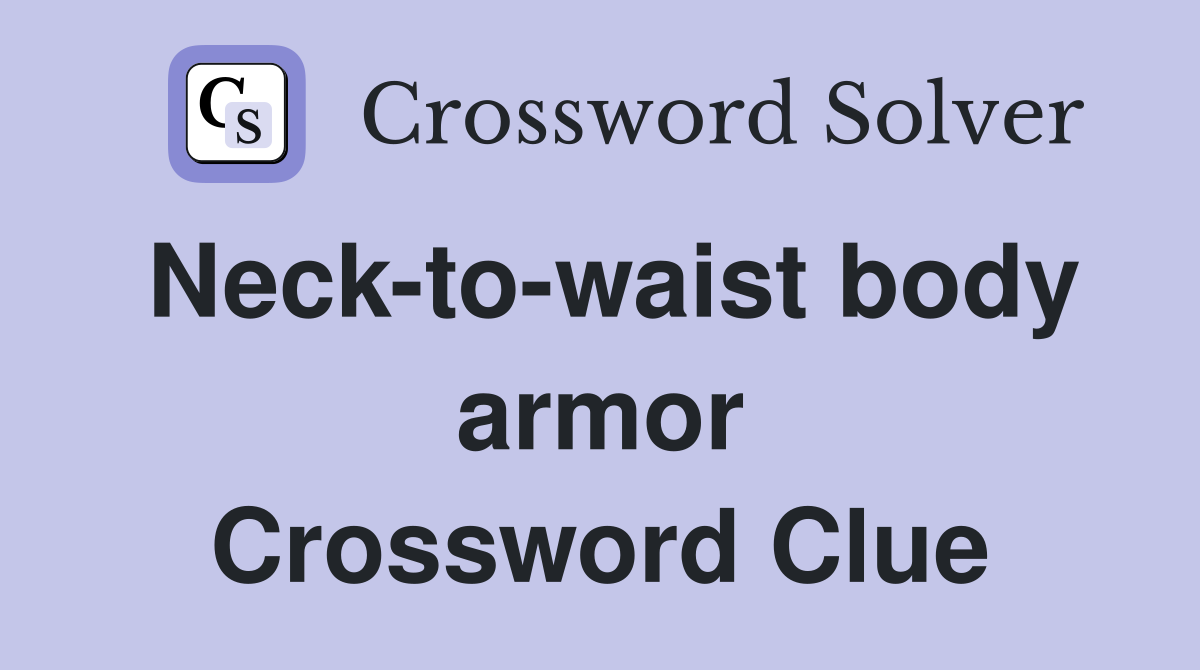 Neck-to-waist body armor Crossword Clue