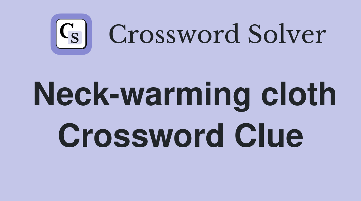 Neck-warming cloth Crossword Clue