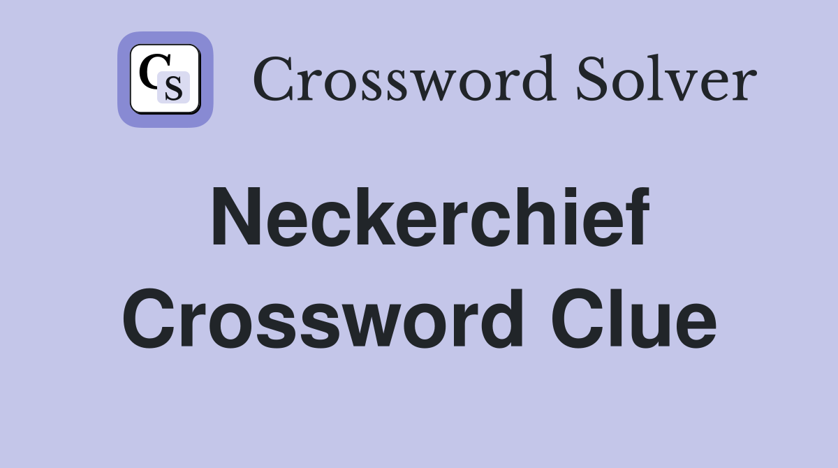 Neckerchief Crossword Clue