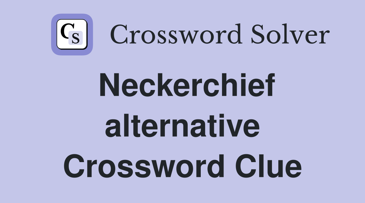 Neckerchief alternative Crossword Clue