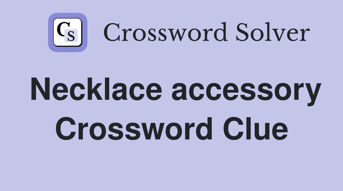 Necklace accessory Crossword Clue