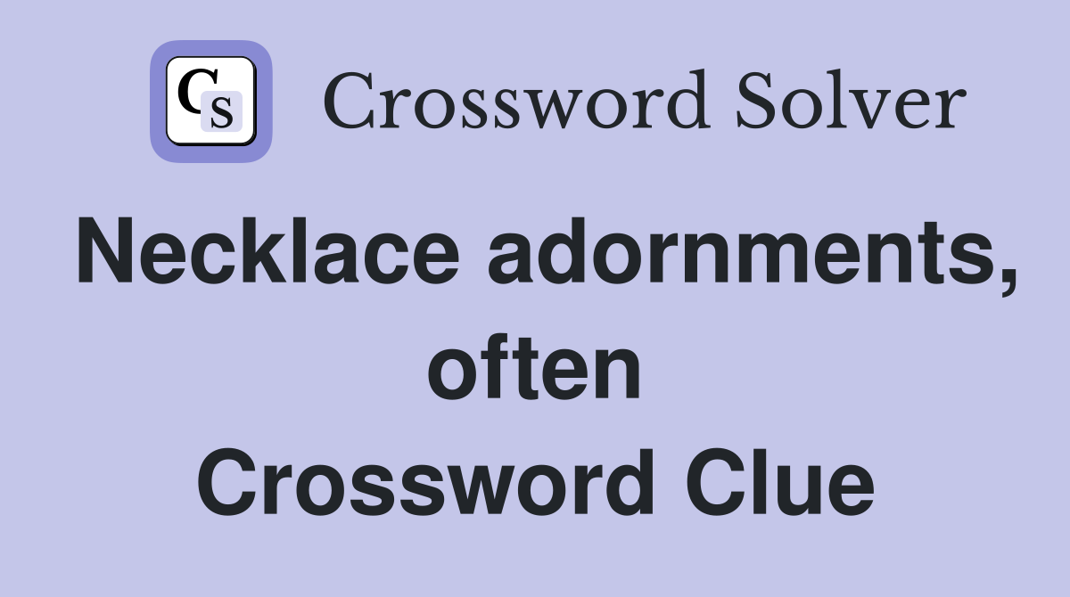 Necklace adornments, often Crossword Clue
