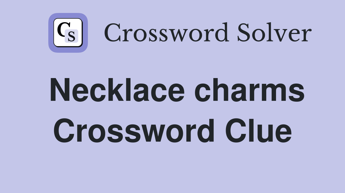Necklace charms Crossword Clue