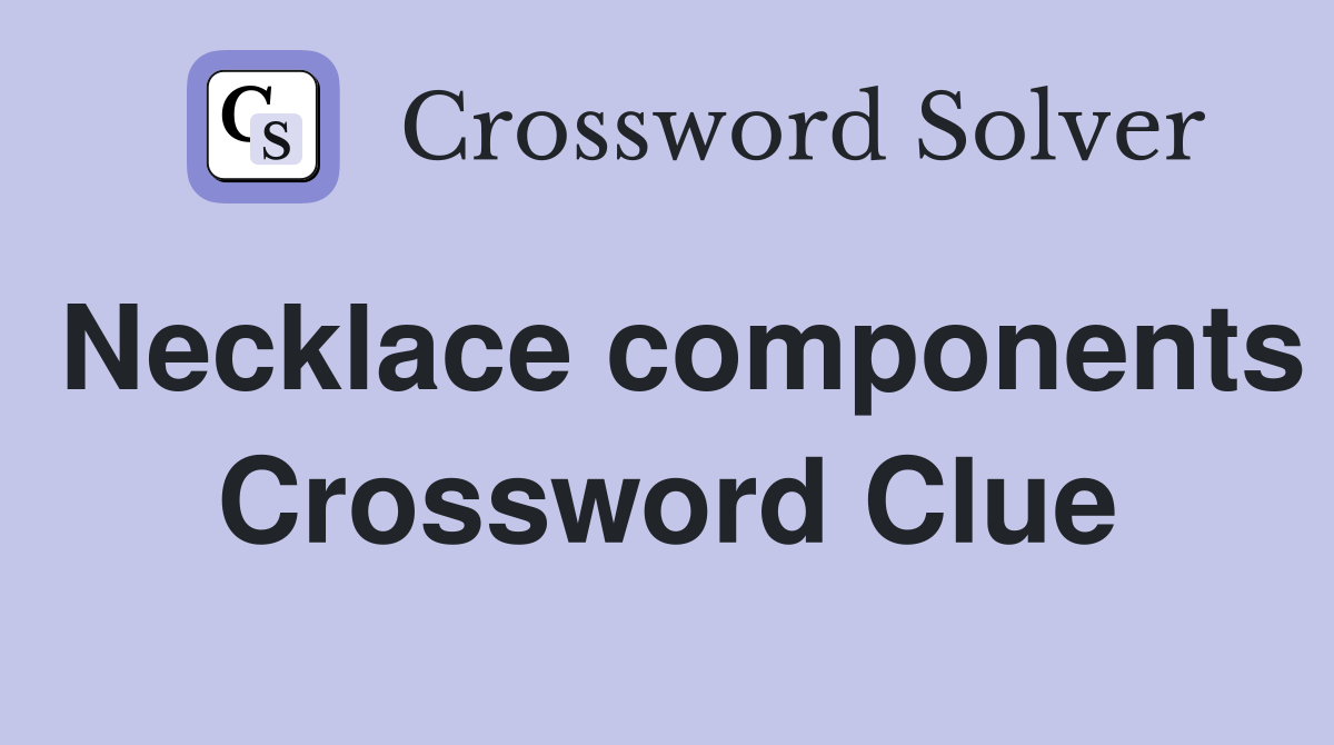 Necklace components Crossword Clue