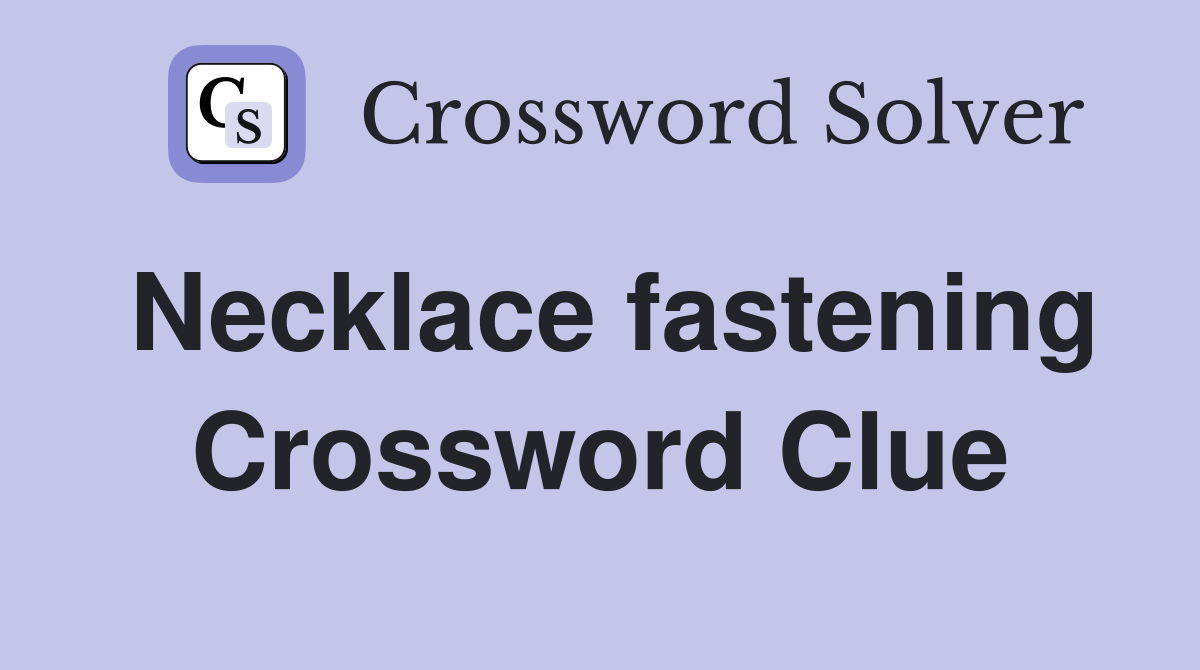 Necklace fastening Crossword Clue