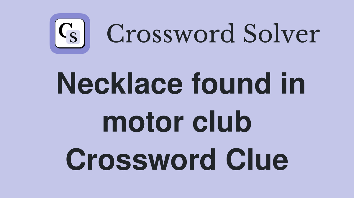 Necklace found in motor club Crossword Clue