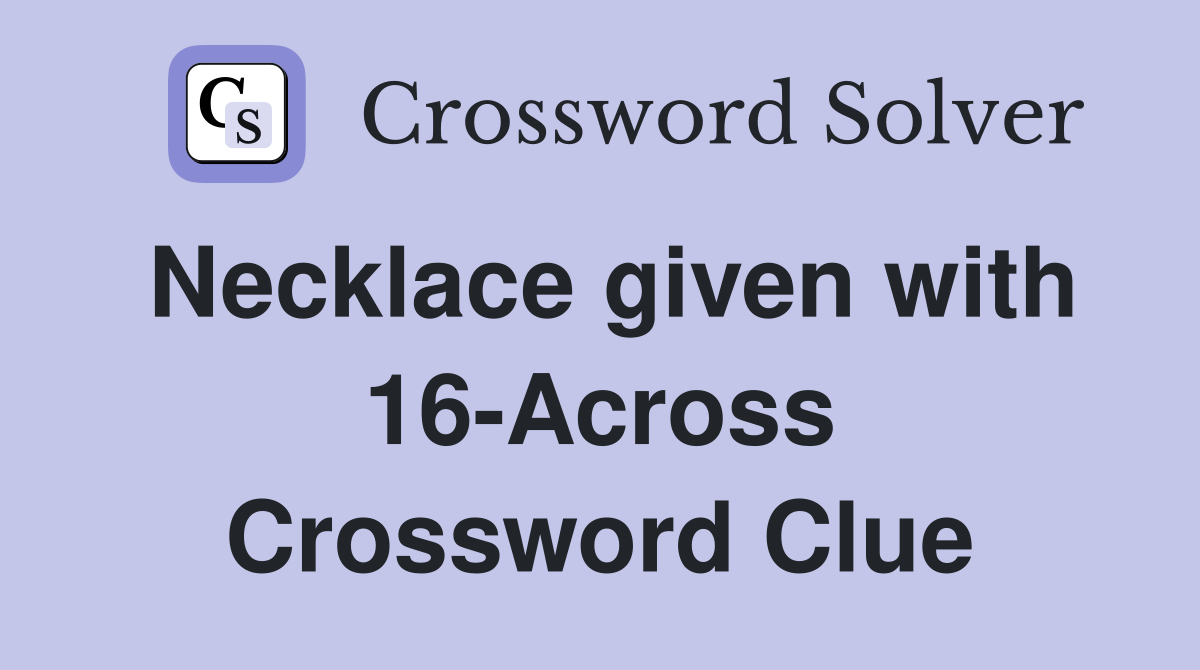 Necklace given with 16-Across Crossword Clue