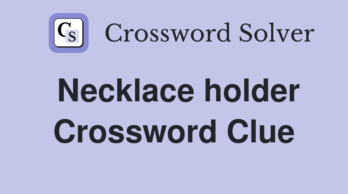 Necklace holder Crossword Clue
