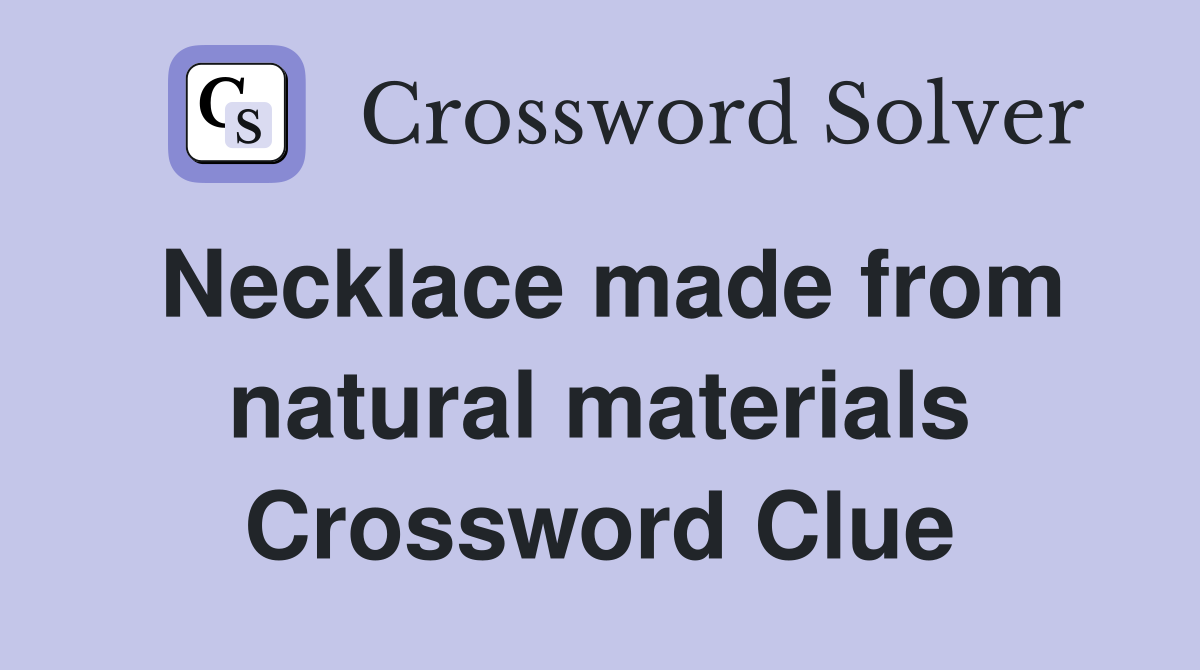 Necklace made from natural materials Crossword Clue