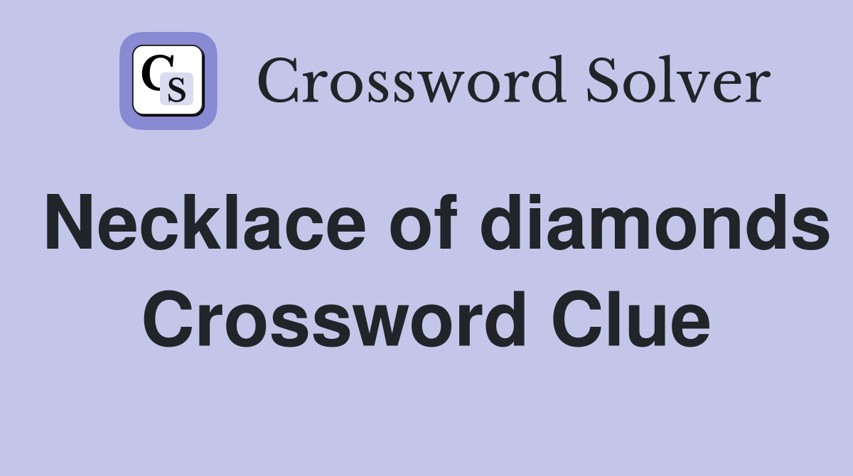 Necklace of diamonds Crossword Clue