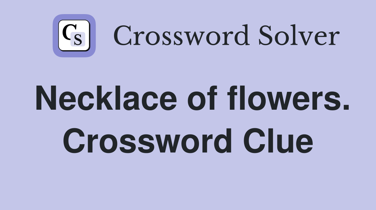 Necklace of flowers. Crossword Clue