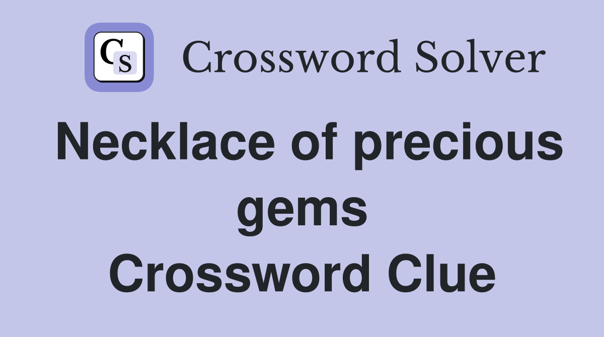 Necklace of precious gems Crossword Clue
