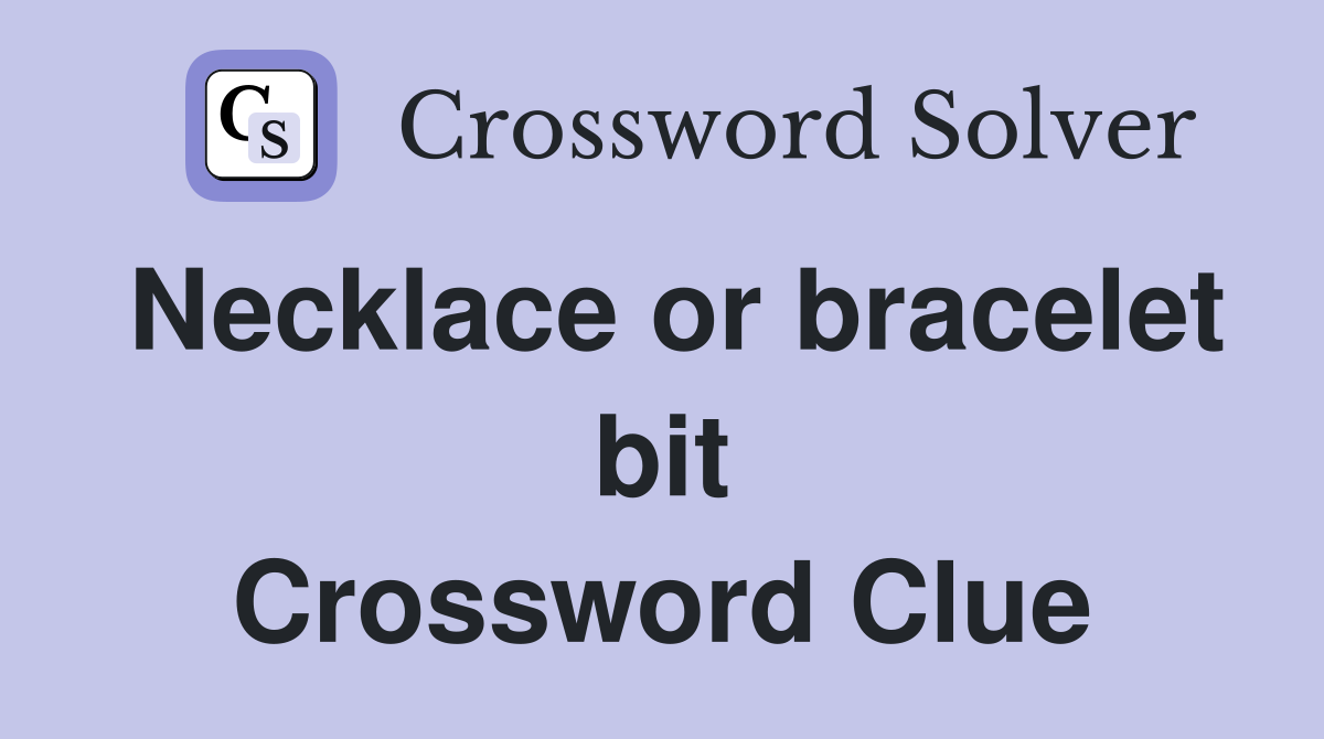 Necklace or bracelet bit Crossword Clue