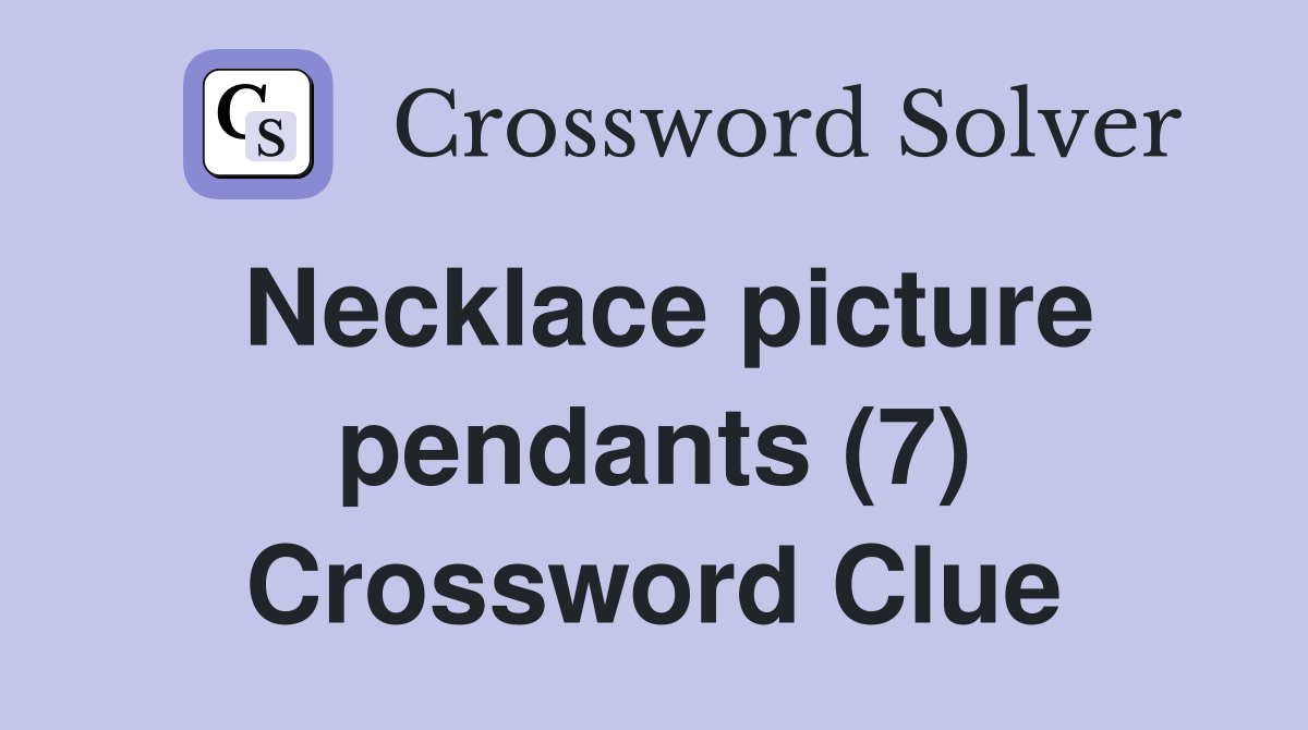 Necklace picture pendants (7) Crossword Clue