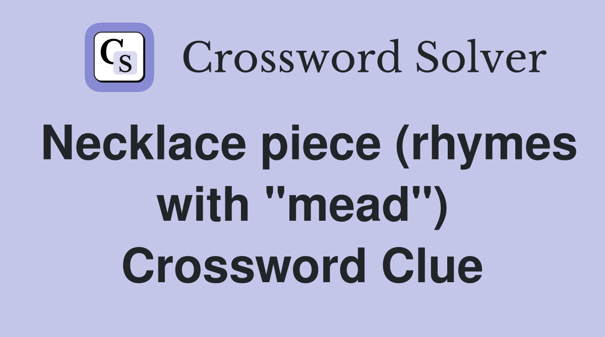 Necklace piece (rhymes with "mead") Crossword Clue