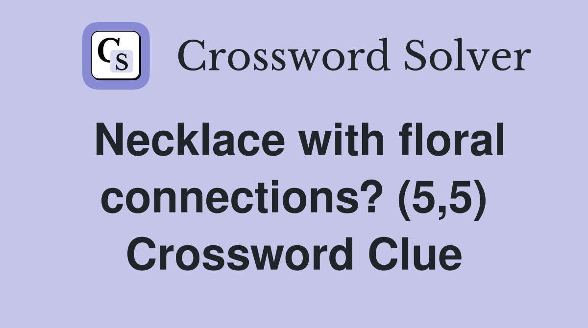 Necklace with floral connections? (5,5) Crossword Clue