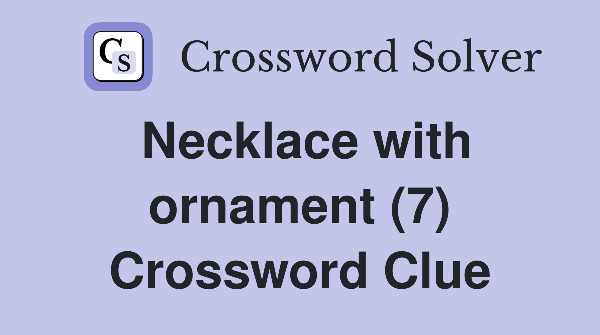 Necklace with ornament (7) Crossword Clue