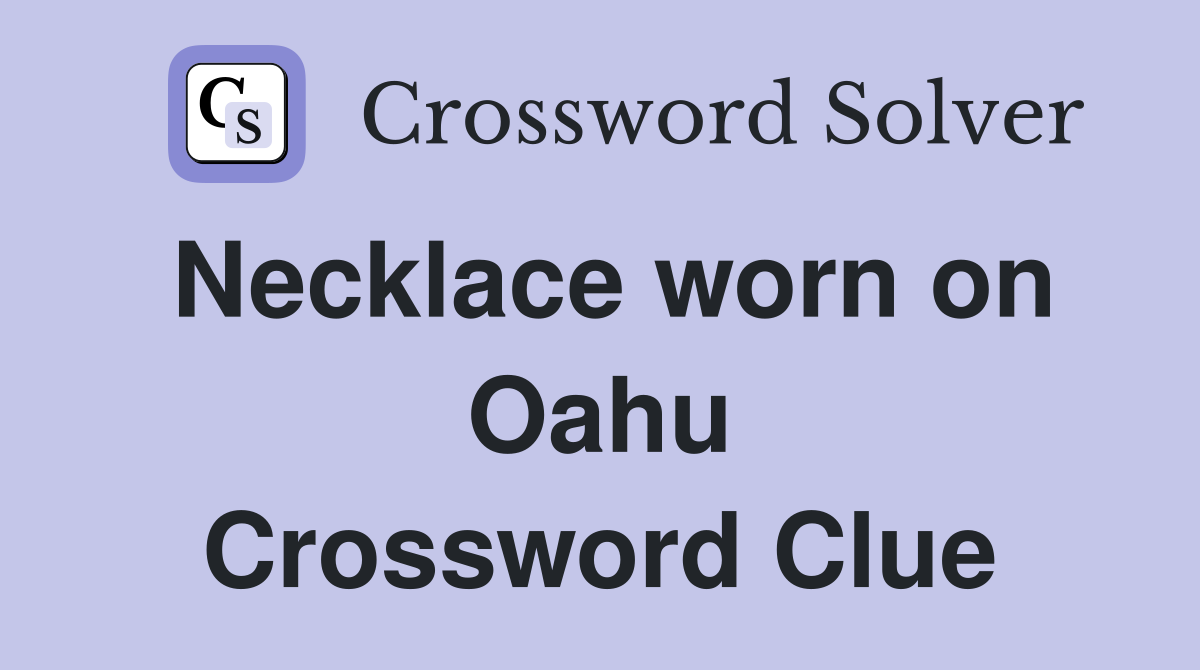 Necklace worn on Oahu Crossword Clue