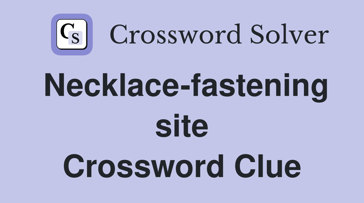 Necklace-fastening site Crossword Clue