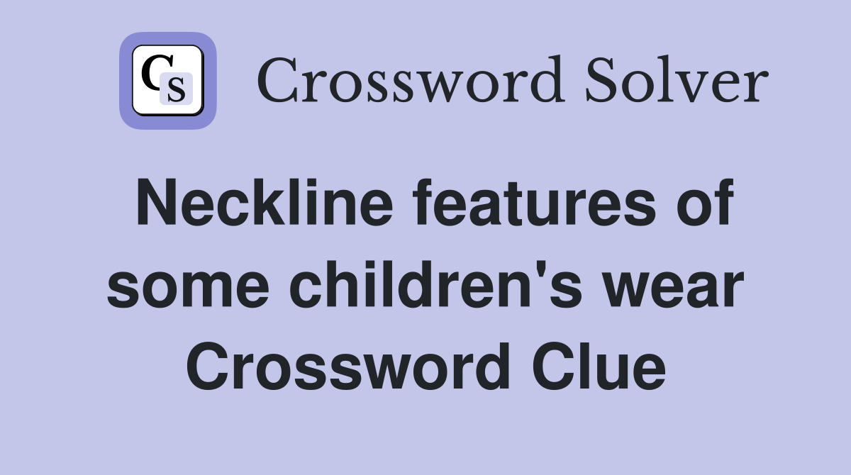 Neckline features of some children's wear Crossword Clue