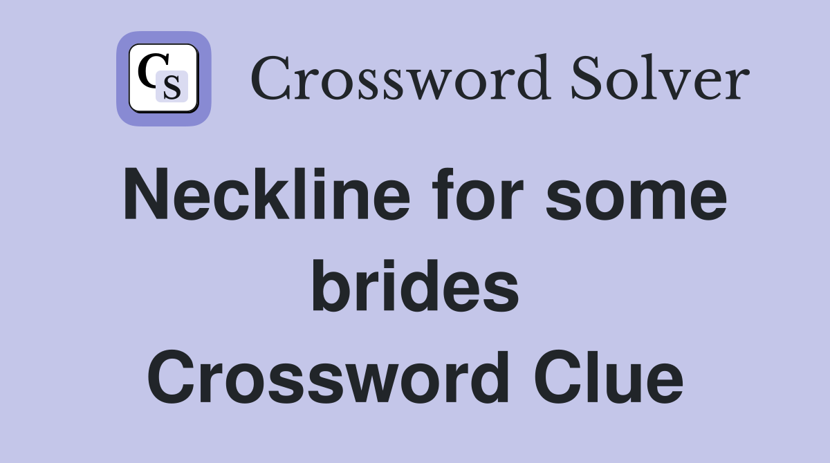 Neckline for some brides Crossword Clue