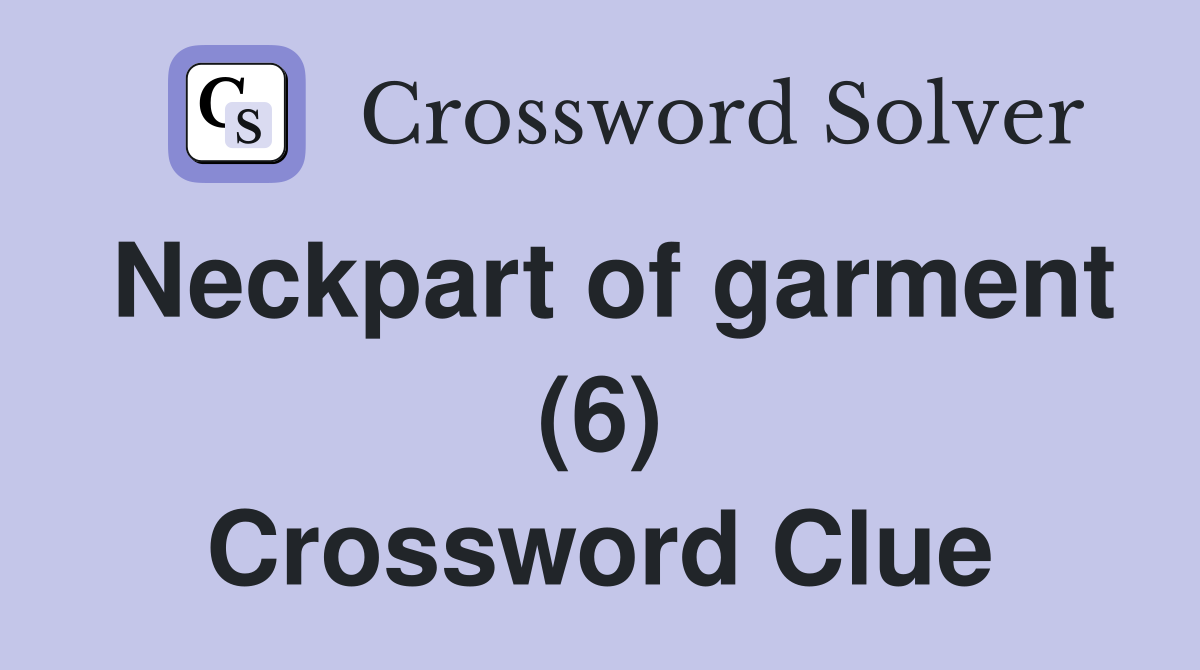 Neckpart of garment (6) Crossword Clue