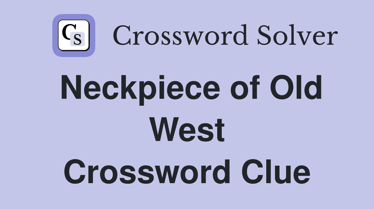 Neckpiece of Old West Crossword Clue