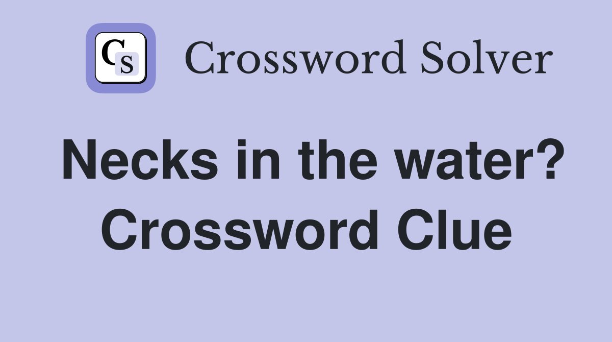 Necks in the water? Crossword Clue